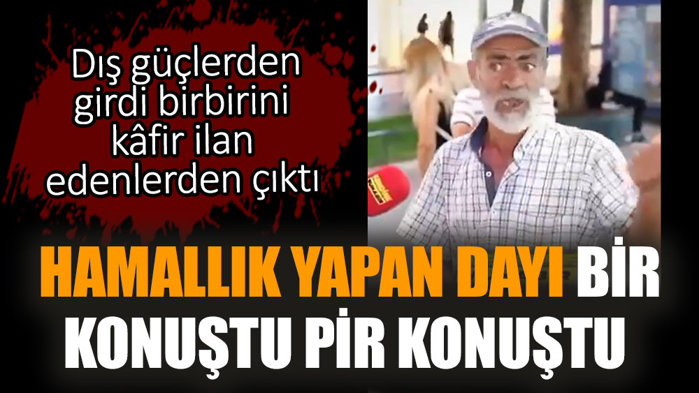 Hamallık yapan dayı bir konuştu pir konuştu