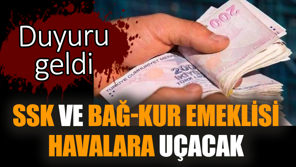 SSK ve Bağ-Kur emeklisi havalara uçacak