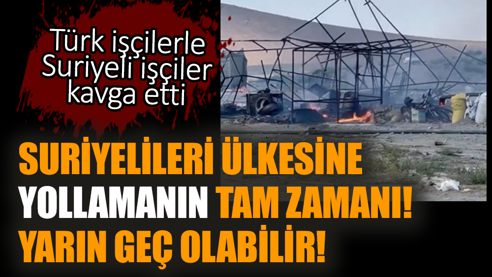 Suriyelileri ülkesine yollamanın tam zamanı! Yarın geç olabilir!