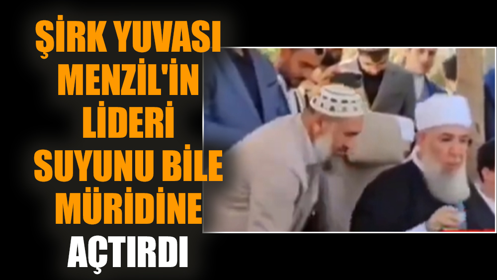 Şirk yuvası Menzil'in lideri suyunu bile müridine açtırdı