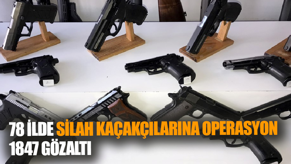 Türkiye Genelinde Silah Kaçakçılığına Karşı Büyük Operasyon