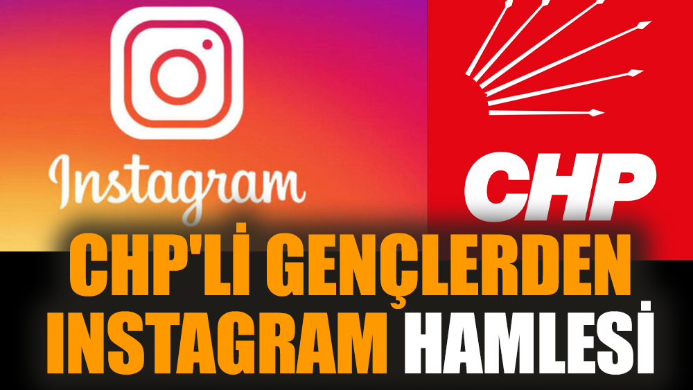 CHP'li gençlerden Instagram hamlesi