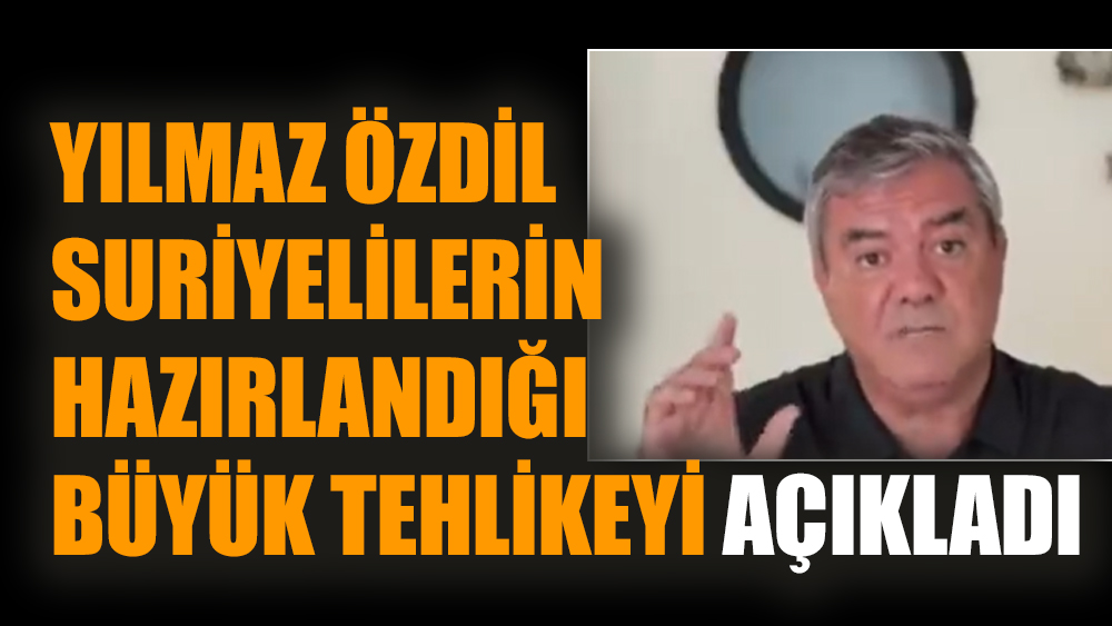 Yılmaz Özdil Suriyelilerin hazırlandığı büyük tehlikeyi açıkladı