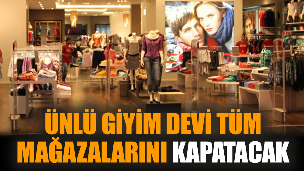 Ünlü giyim devi tüm mağazalarını kapatacak