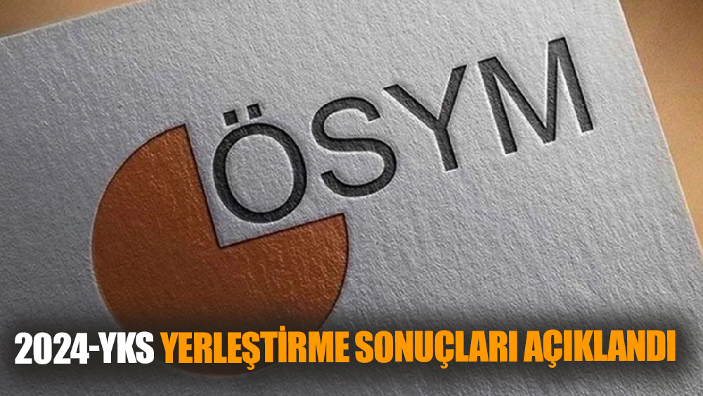 2024-YKS yerleştirme sonuçları açıklandı