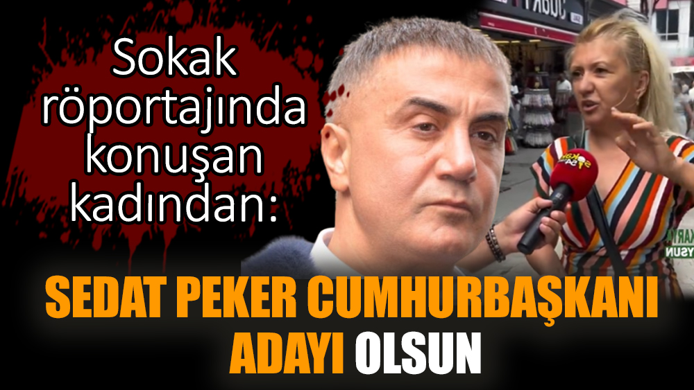 Sedat Peker Cumhurbaşkanı adayı olsun