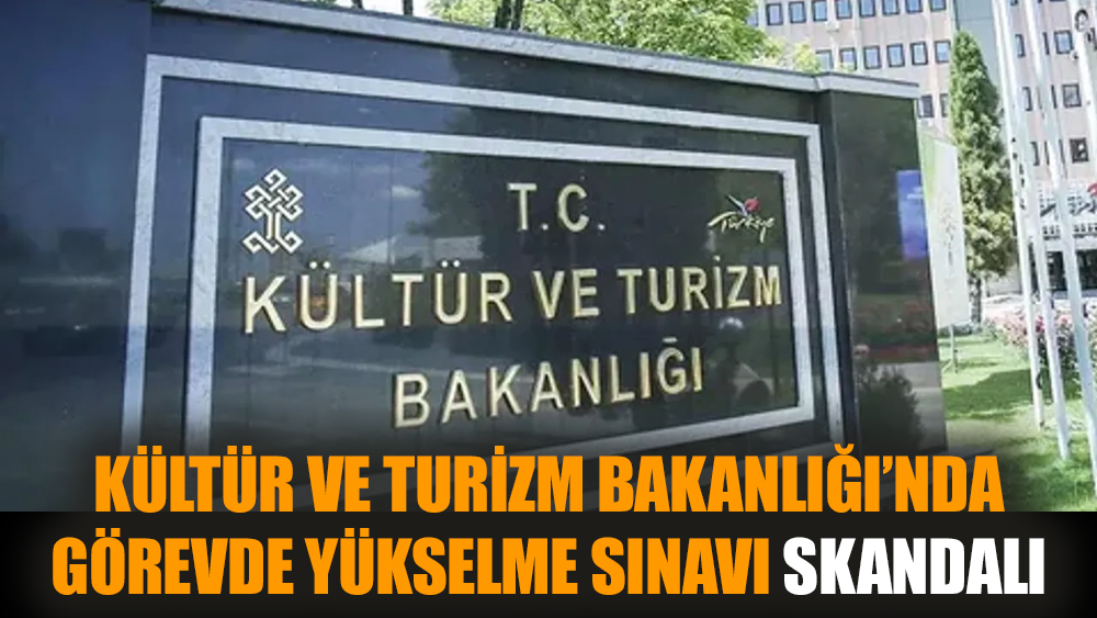 Kültür ve Turizm Bakanlığı'nda görevde yükselme sınavı skandalı