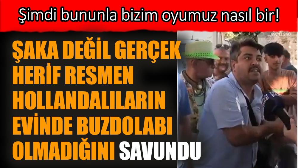 Şaka değil gerçek herif resmen Hollandalıların evinde buzdolabı olmadığını savundu