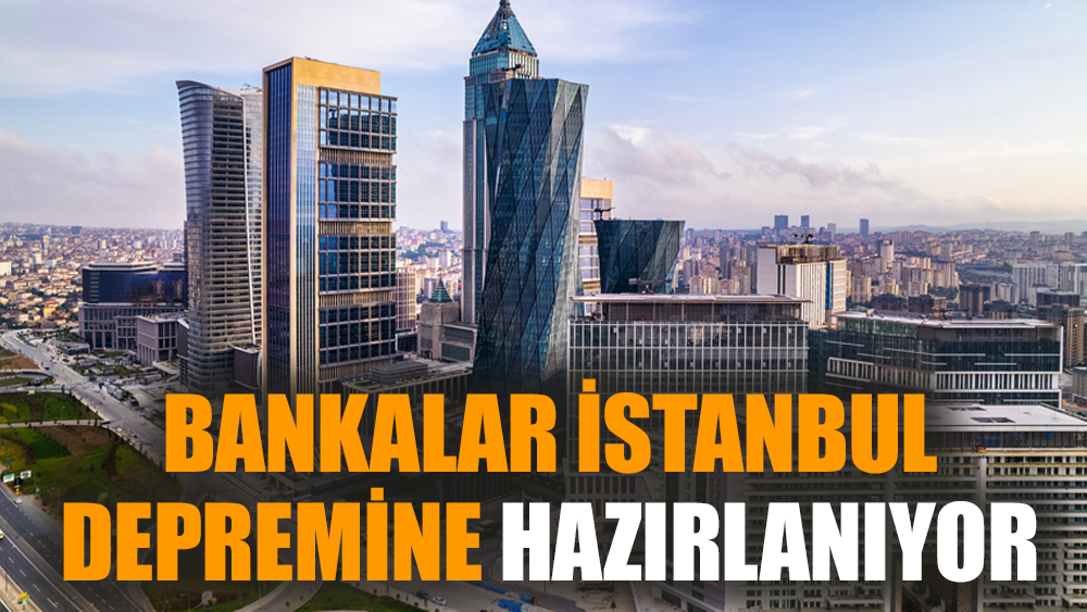 Bankalar İstanbul depremine hazırlanıyor