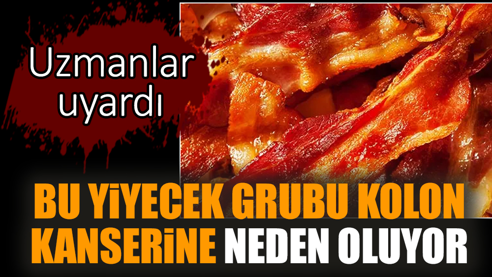 Bu yiyecek grubu kolon kanserine neden oluyor