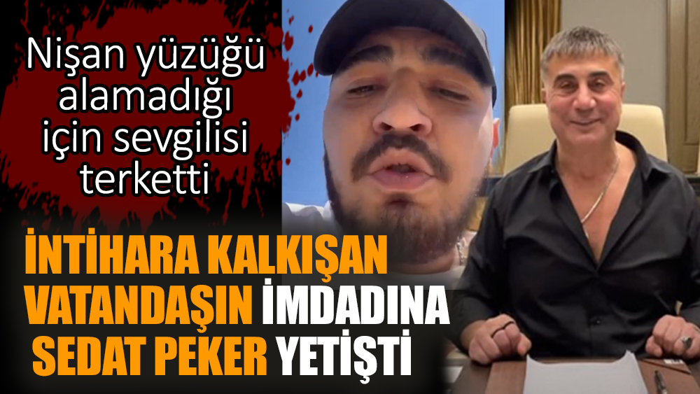 İntihara kalkışan vatandaşın imdadına  Sedat Peker yetişti