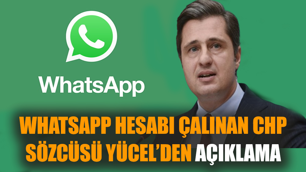 WhatsApp hesabı çalınan CHP Sözcüsü Yücel’den açıklama