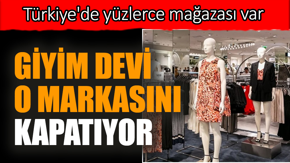 Giyim devi o markasını kapatıyor