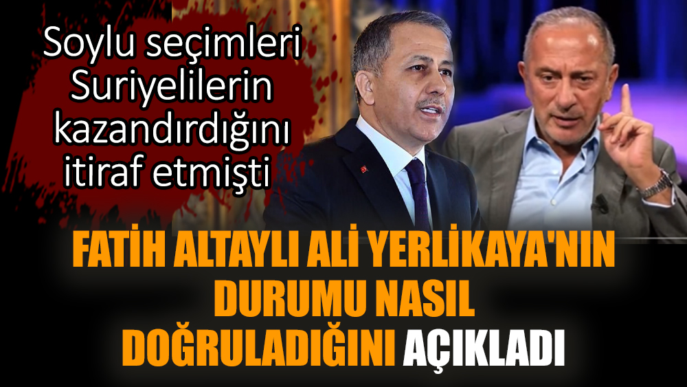 Fatih Altaylı Ali Yerlikaya'nın durumu nasıl doğruladığını açıkladı