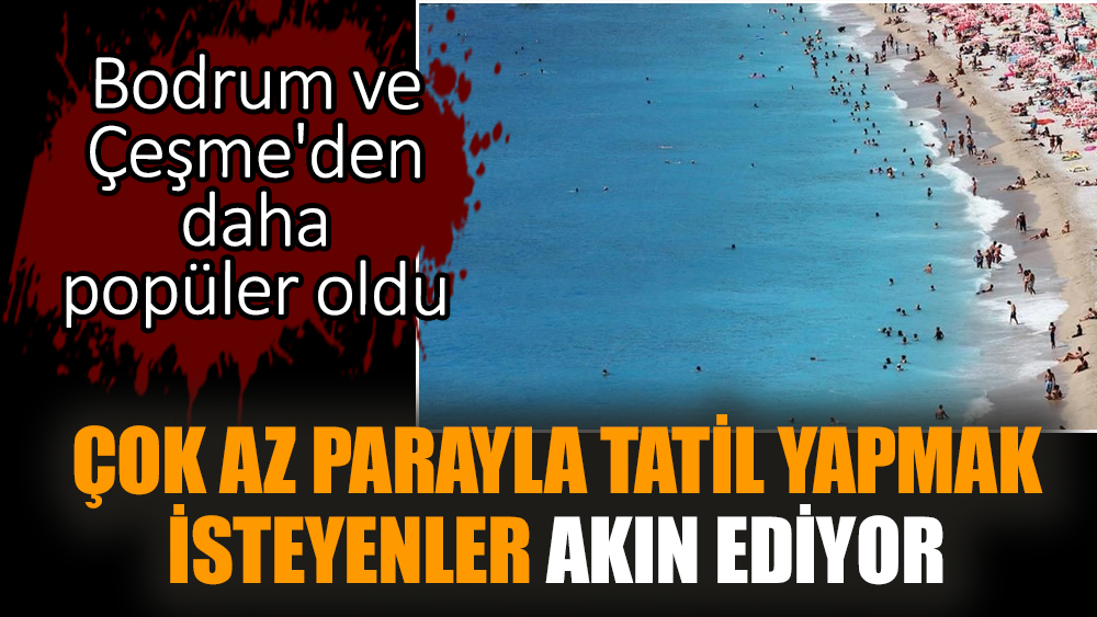 Çok az parayla tatil yapmak isteyenler akın ediyor