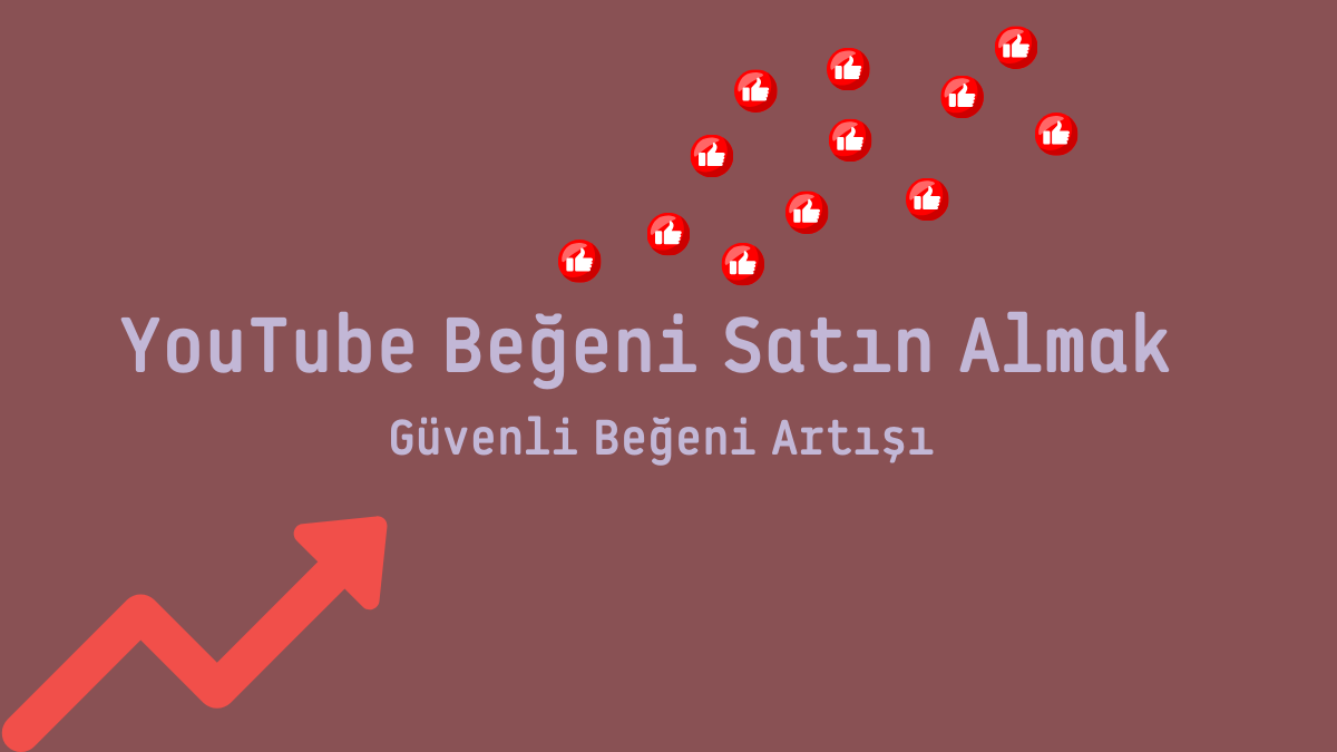 YouTube Beğeni Satın Almak | Güvenli Beğeni Artışı