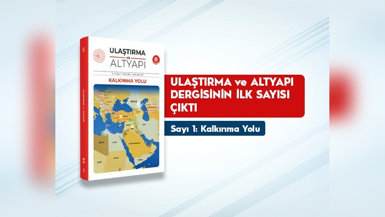 'Ulaştırma ve Altyapı' Dergisi İlk Sayısıyla Okurlarıyla Buluştu