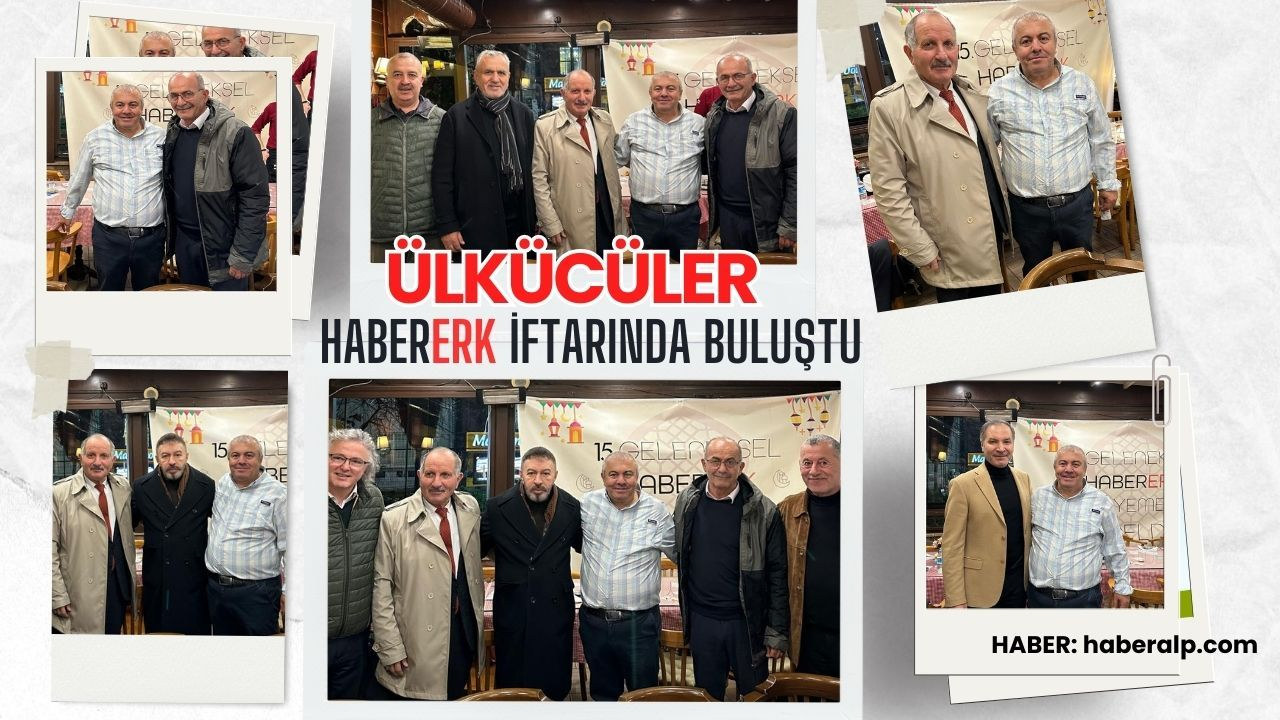 Ülkücü Hareketin Önemli İsimleri Habererk İftarında Buluştu