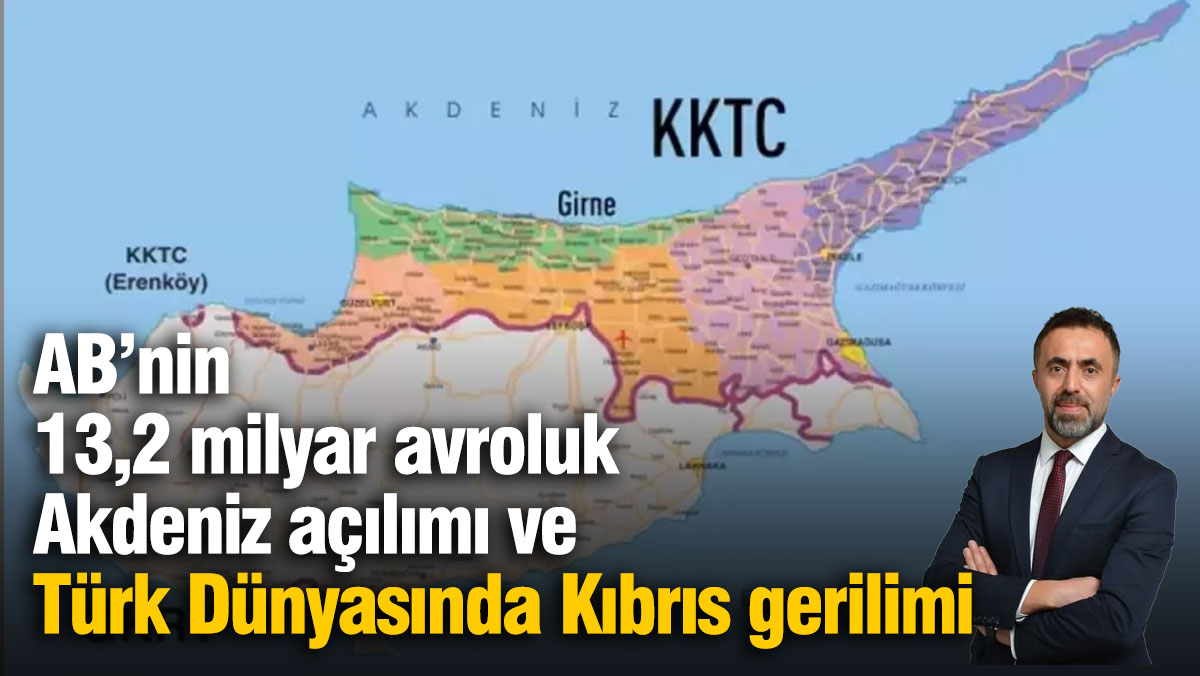 AB’nin 13,2 Milyar Avroluk Akdeniz Açılımı ve Türk Dünyasında Kıbrıs Gerilimi