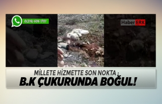 Millete hizmette son nokta : B.k çukurunda boğul! 