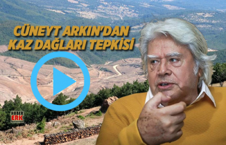 Cüneyt Arkın’dan Kaz Dağları tepkisi