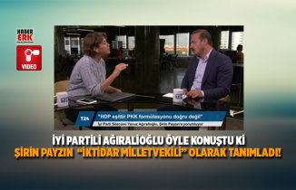 İYİ Partili Ağıralioğlu öyle konuştu ki, Şirin Payzın  “İktidar milletvekili” olarak tanımladı!