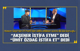 İYİ Parti’den istifa eden Hasan Seymen “Akşener istifa etme” dedi “Ümit Özdağ istifa et” dedi