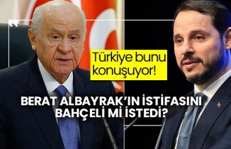 Berat Albayrak’ın istifasını Bahçeli mi istedi?