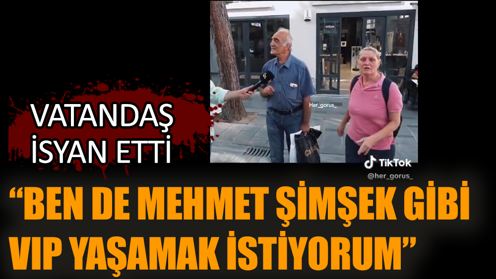 Vatandaş isyan etti: “Ben de Mehmet Şimşek gibi VIP yaşamak istiyorum”