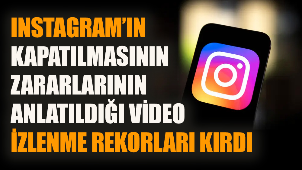 Instagram’ın kapatılmasının zararlarını anlatan video izlenme rekorları kırdı