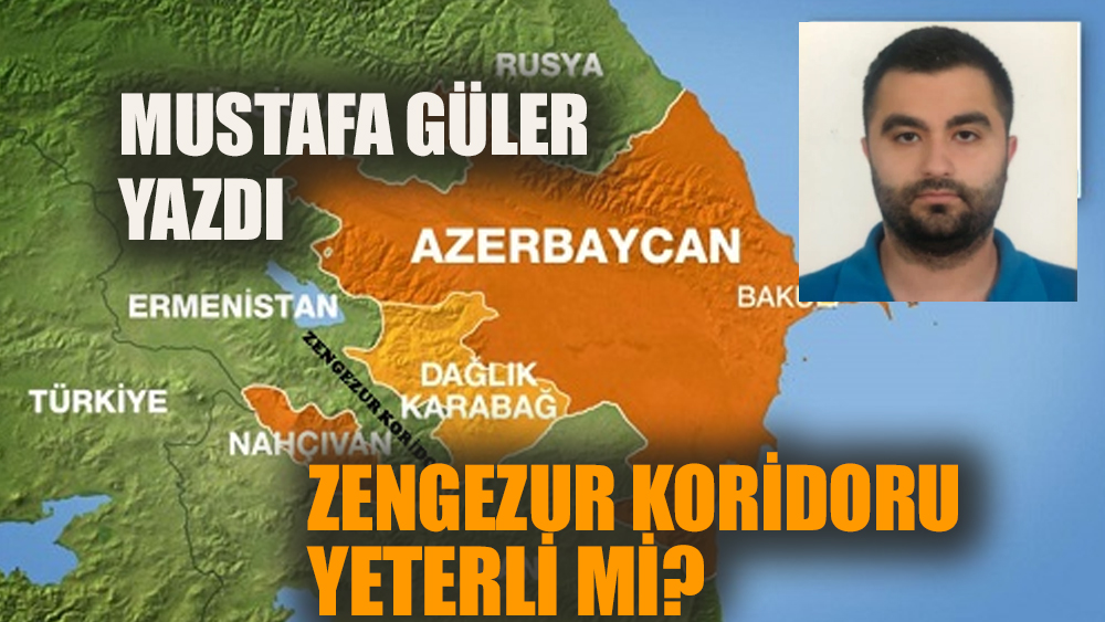 Zangezur Koridoru yeterli mi?
