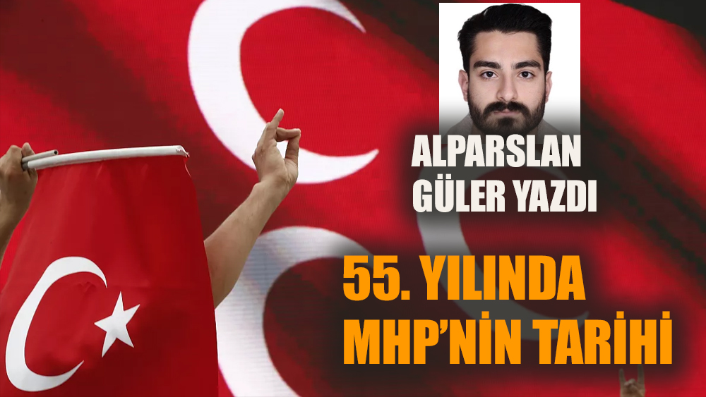 55. yılında Milliyetçi Hareket Partisi'nin (MHP) tarihi