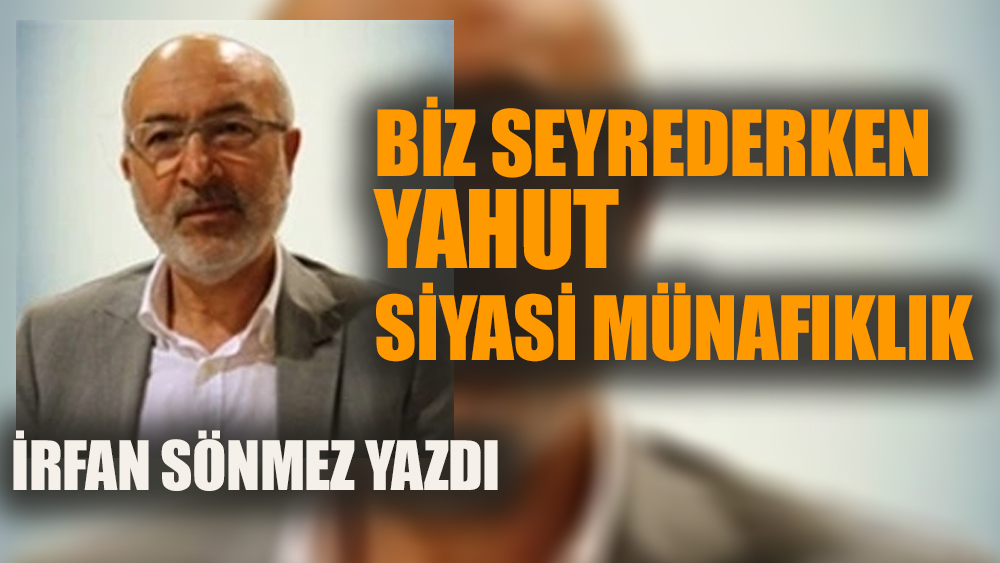 Biz seyrederken yahut siyasi münafıklık