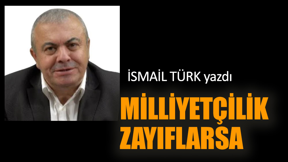 Milliyetçilik zayıflarsa