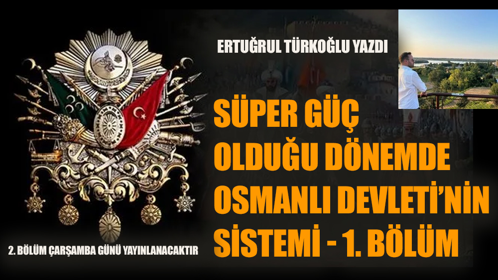 Süper güç olduğu dönemde Osmanlı Devleti'nin Sistemi - 1. Bölüm