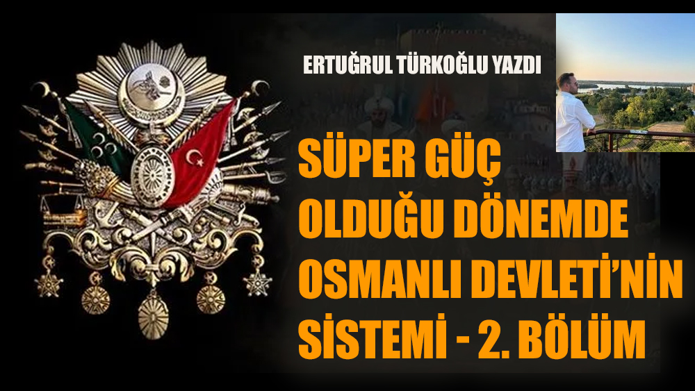 Süper güç olduğu dönemde Osmanlı devletinin sistemi- 2. Bölüm