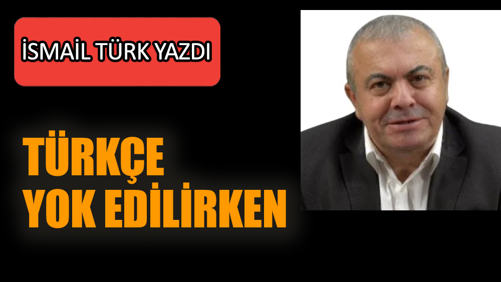 Türkçe yok edilirken...