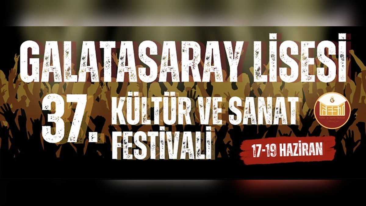 Galatasaray Lisesi Kültür ve Sanat Festivali: 17-19 Haziran'da okul bahçesinde