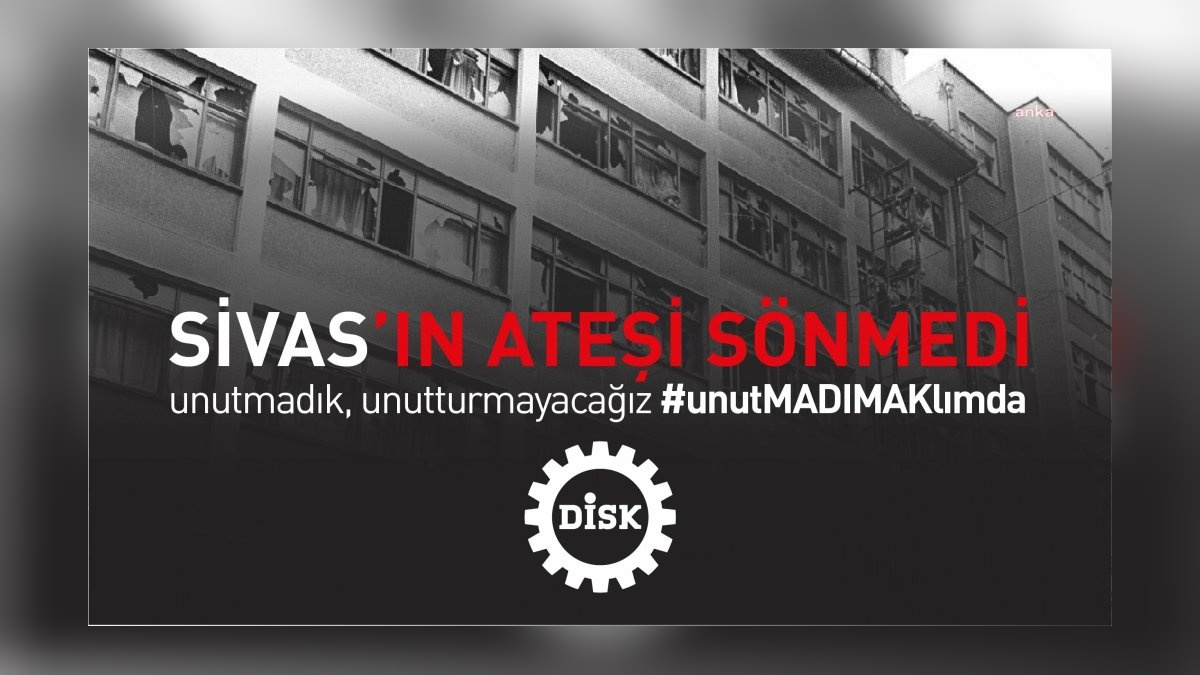 DİSK'ten Madımak Katliamı açıklaması: 'Adalet yerini bulmadı'