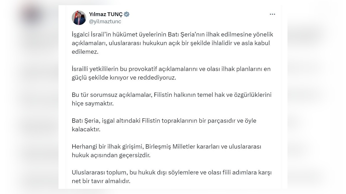 Tunç: İsrail'in Batı Şeria açıklamaları kabul edilemez
