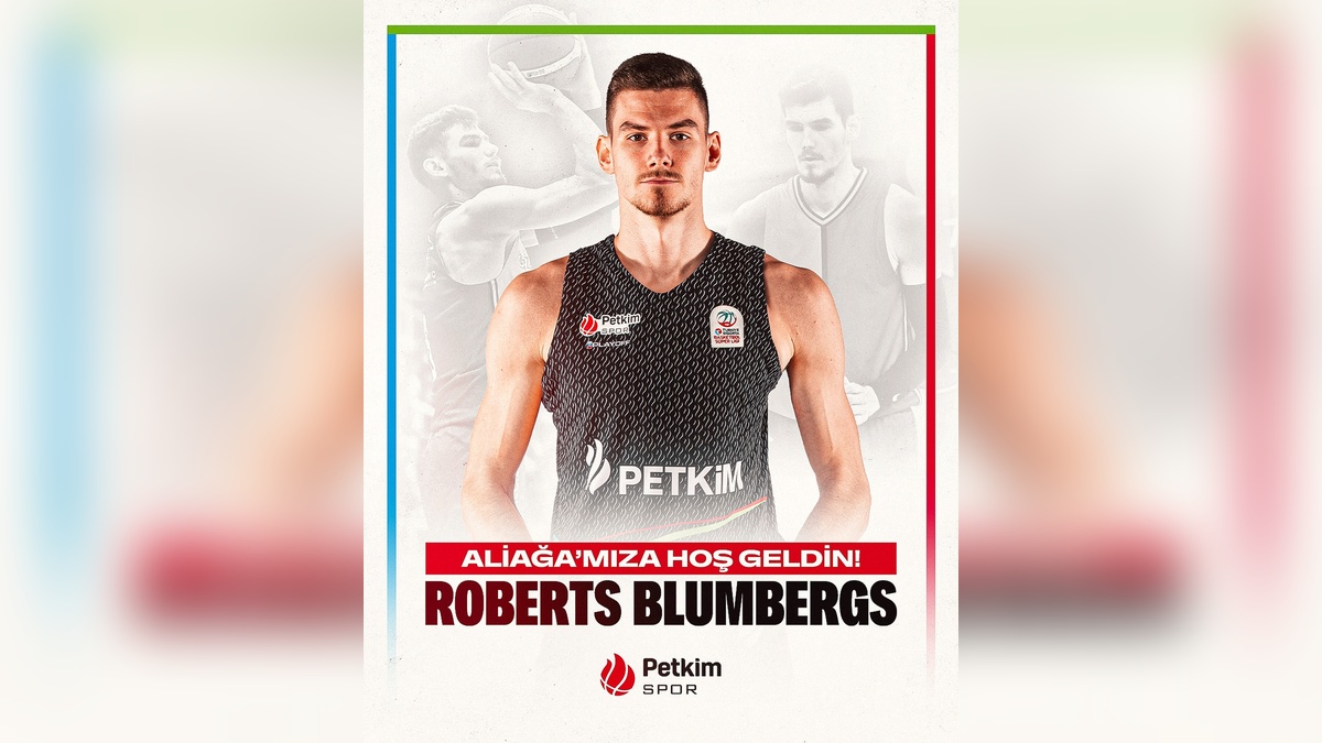 Aliağa Petkimspor, Roberts Blumbergs'i transfer etti