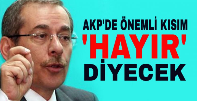 Abdüllatif Şener " AKP'de önemli kısım 'hayır' diyecek"