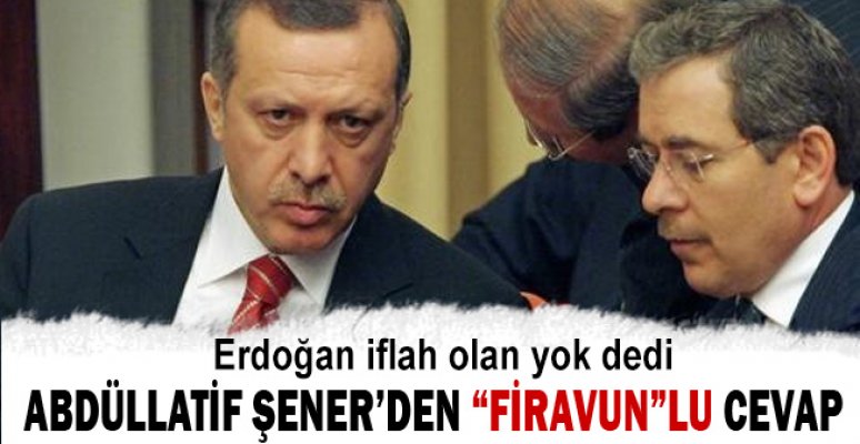 Erdoğan iflah olan yok dedi Abdüllatif Şener cevap verdi