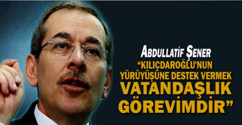 Abdullatif Şener: Kılıçdaroğlu'nun yürüyüşüne destek vermek vatandaşlık görevimdir