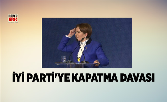 İYİ Parti'ye İzmir'de kapatma davası