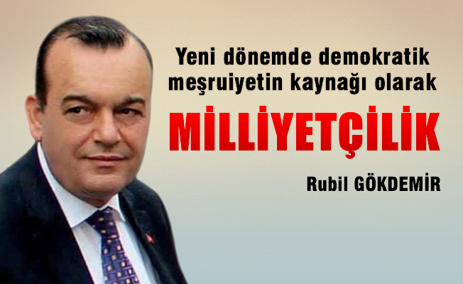 Yeni dönemde meşruiyetin kaynağı olarak milliyetçilik - Rubil GÖKDEMİR