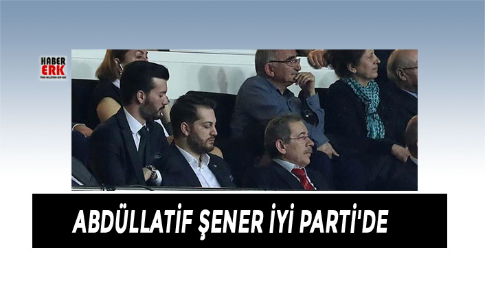Abdüllatif Şener İYİ Parti'de