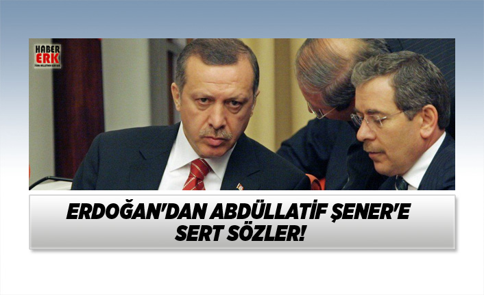 Erdoğan'dan Abdüllatif Şener'e sert sözler!