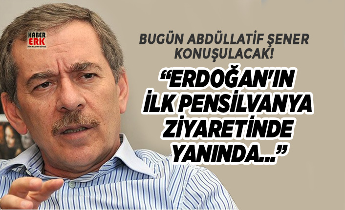 Bugün Abdüllatif Şener konuşulacak!