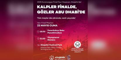 Ataşehir'de Euroleague Final Four heyecanı: Dev ekranlarda canlı yayın